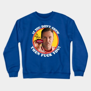 Ricky Bobby "If You Don't Chew..." Crewneck Sweatshirt